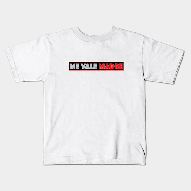 Me vale Madre funny Mexican design Kids T-Shirt by Estudio3e